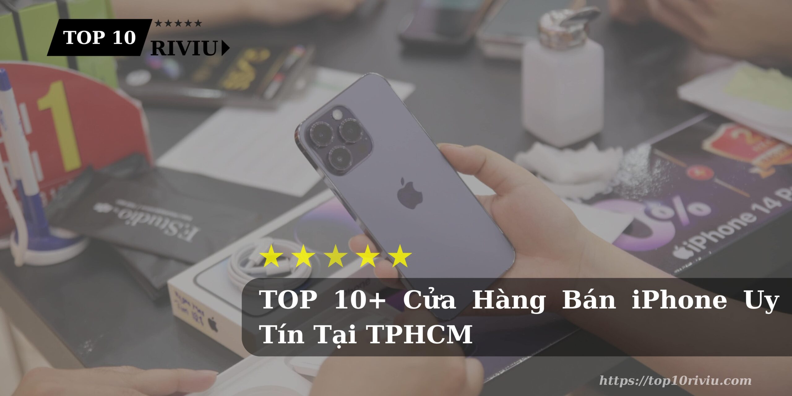TOP 10+ Cửa Hàng Bán iPhone Uy Tín Tại TPHCM