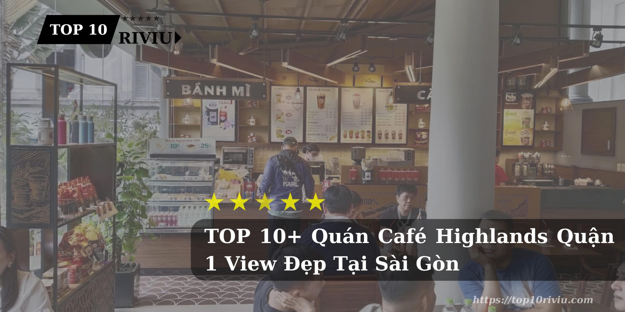 TOP 10+ Quán Café Highlands Quận 1 View Đẹp Tại Sài Gòn