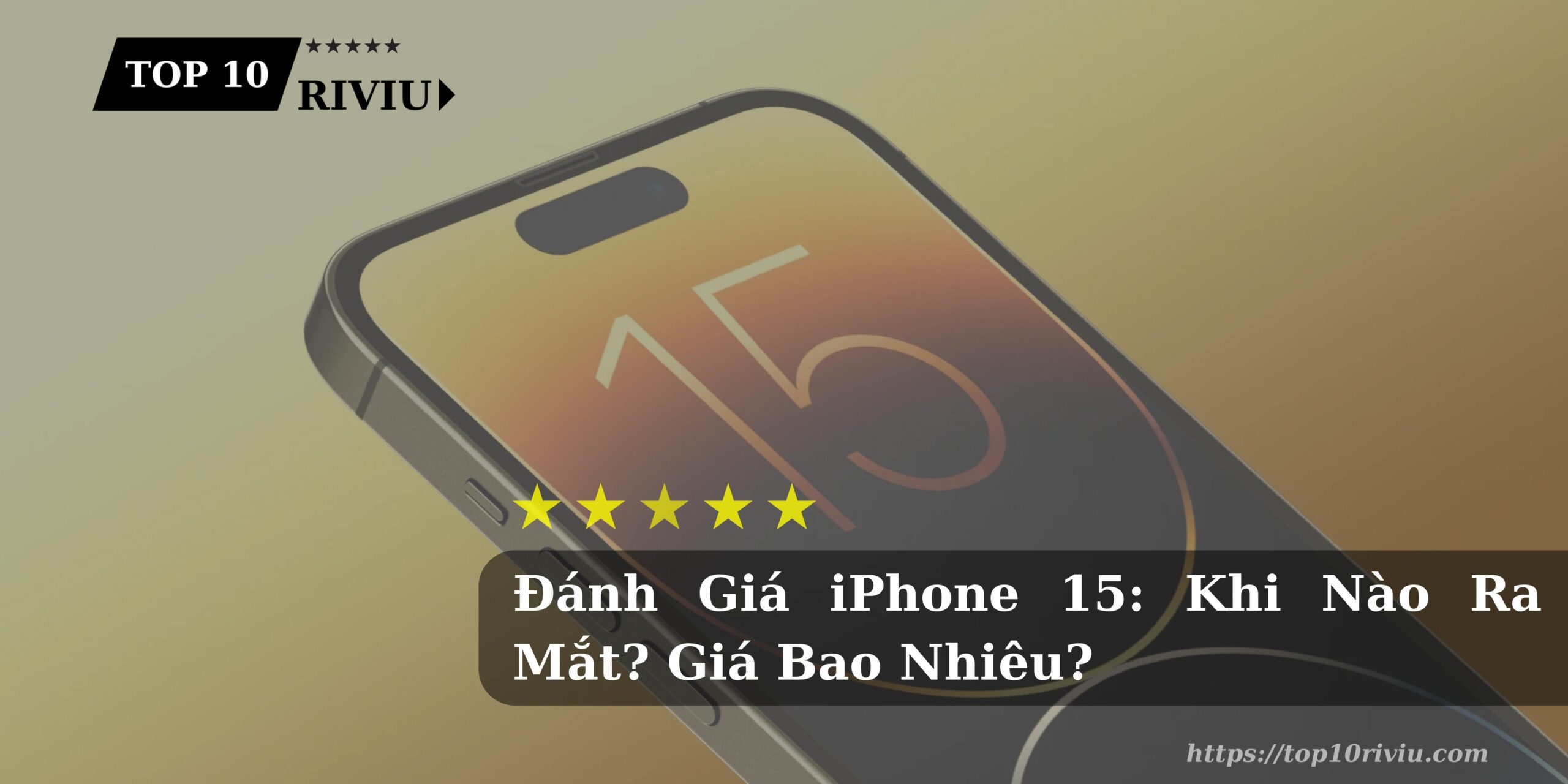 Đánh Giá iPhone 15: Siêu Phẩm Đón Chờ Nhất 2023