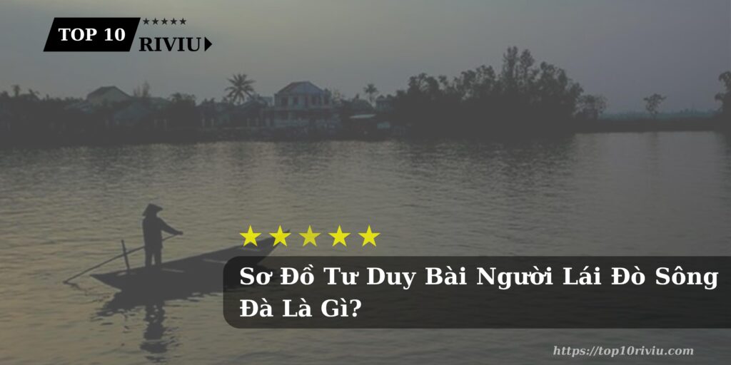 Sơ Đồ Tư Duy Bài Người Lái Đò Sông Đà Là Gì?