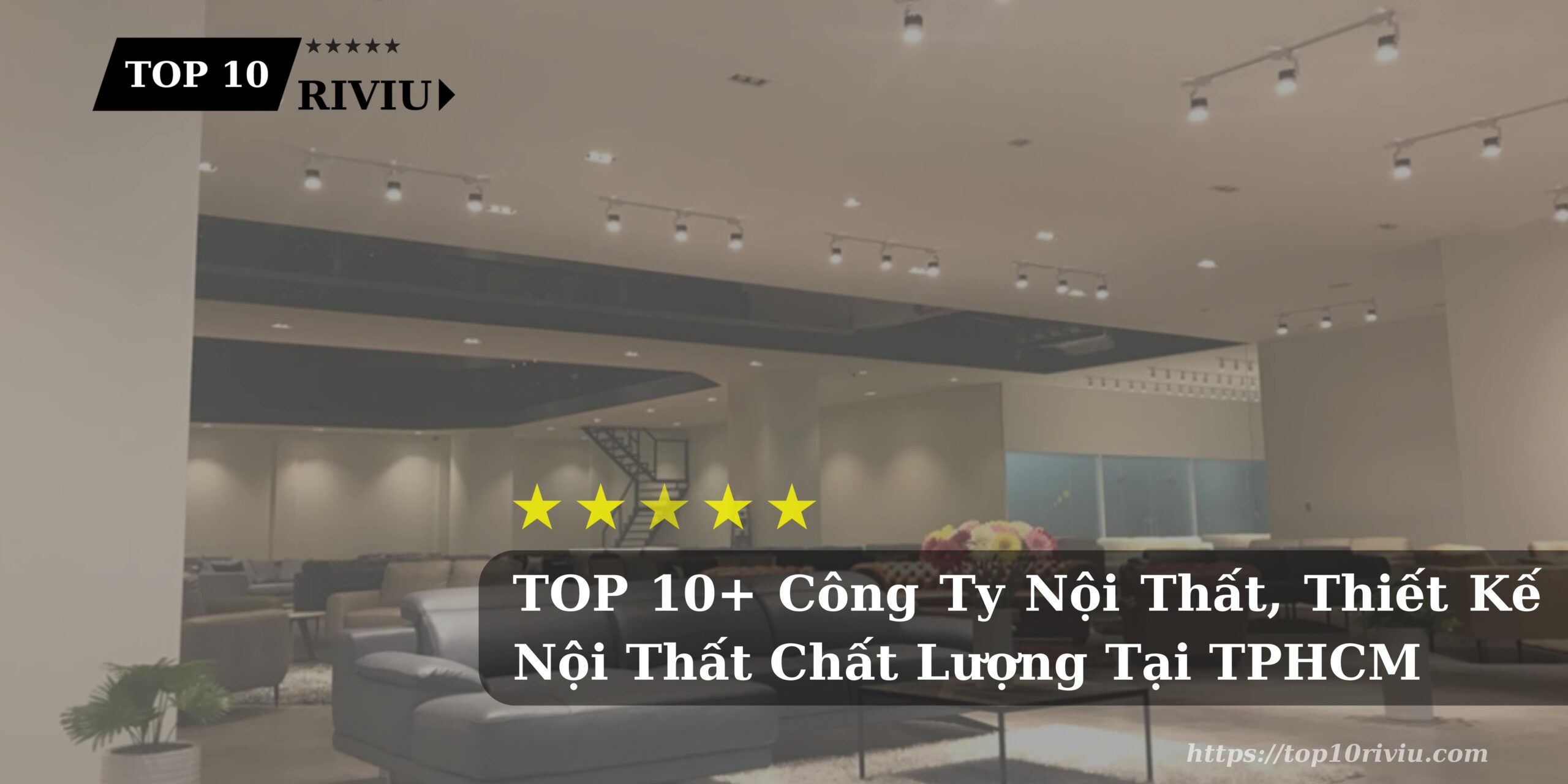 TOP 10+ Công Ty Nội Thất, Thiết Kế Nội Thất Chất Lượng Tại TPHCM